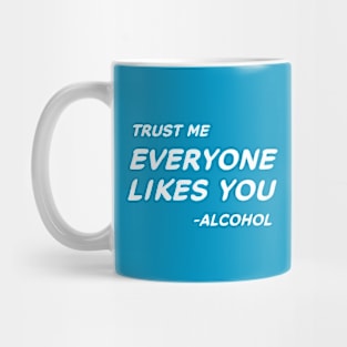 Trust Me Everyone Likes You Alcohol #2 Mug